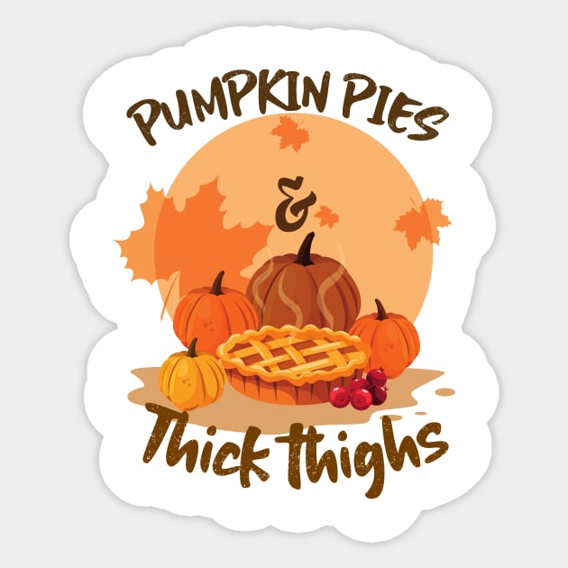 Pumpkin Pies and Thick Thighs Sticker by Ken Adams Store